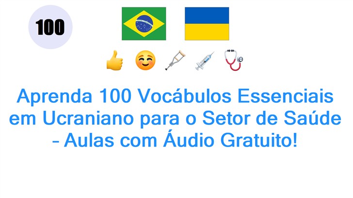 Aprenda 100 Vocábulos Essenciais em Ucraniano para o Setor de Saúde – Aulas com Áudio Gratuito!